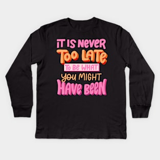 its never too late Kids Long Sleeve T-Shirt